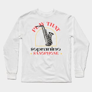 play that sopranino saxophone Long Sleeve T-Shirt